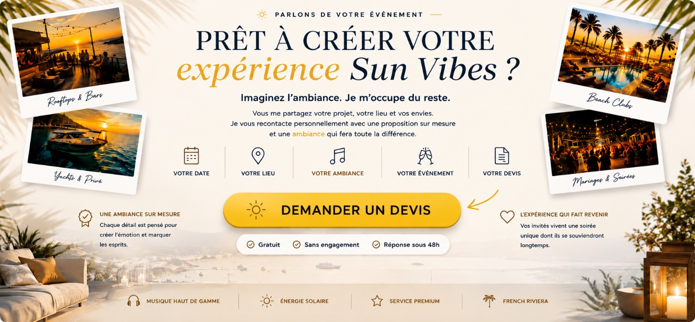 Prêt à créer votre expérience Sun Vibes ? Imaginez l'ambiance, je m'occupe du reste. Demander mon devis — gratuit, sans engagement, réponse sous 48h.